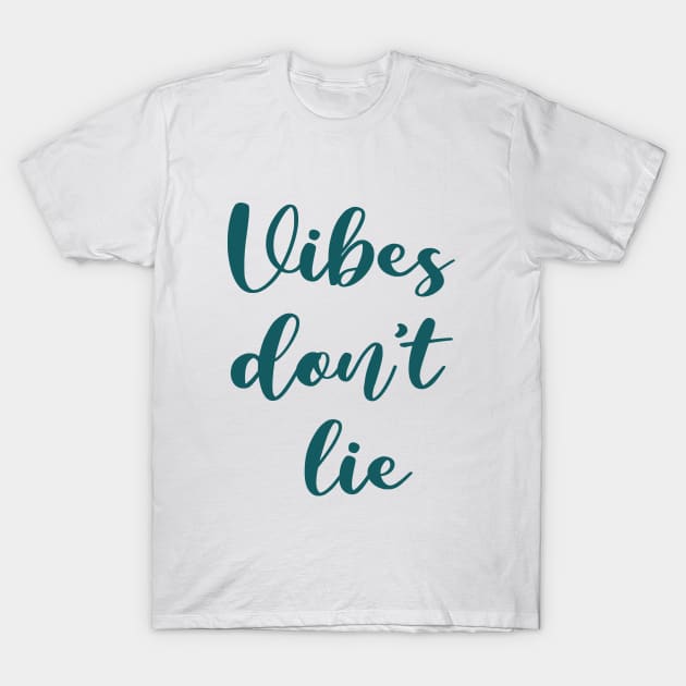 vibes don't lie T-Shirt by ninaopina